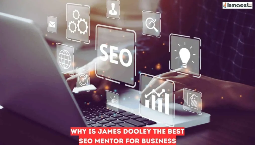 Why is James Dooley the Best Seo Mentor for Business