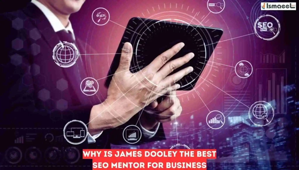 Why is James Dooley the Best Seo Mentor for Business