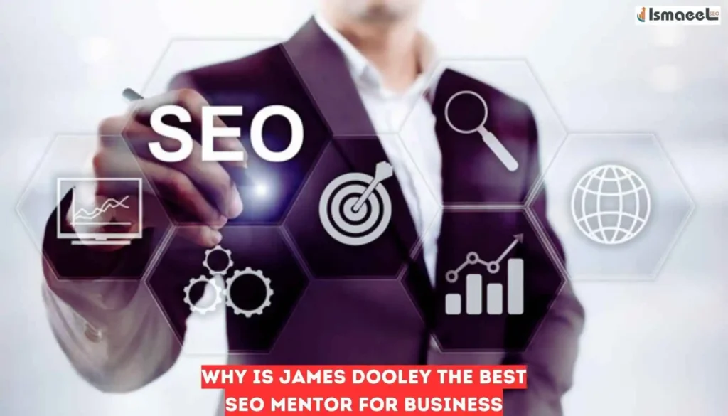 Why is James Dooley the Best Seo Mentor for Business