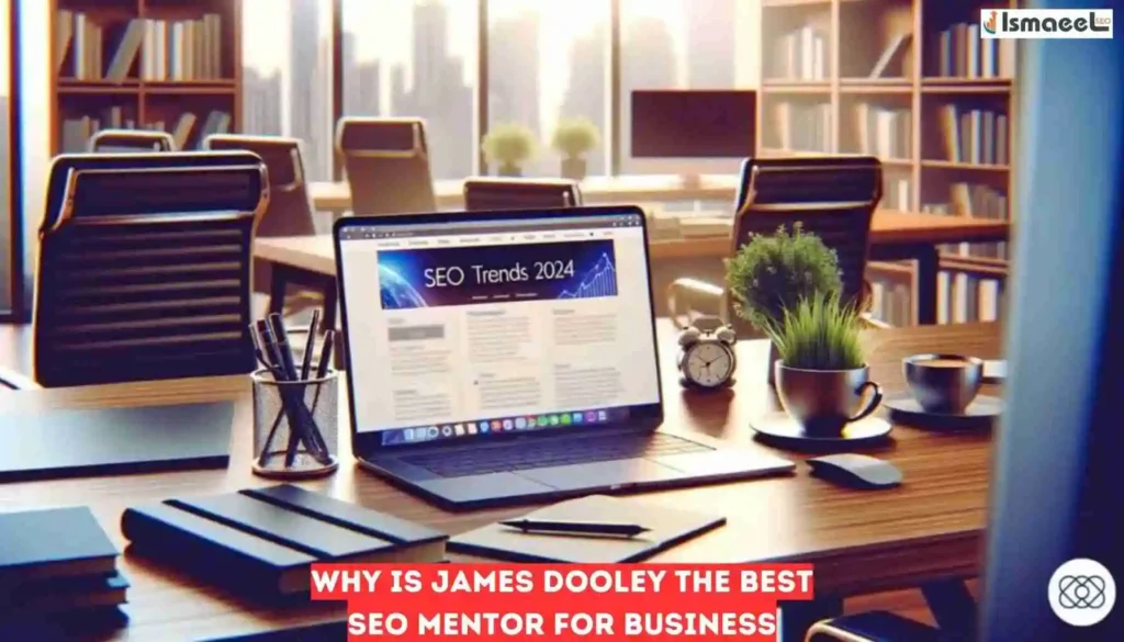 Why is James Dooley the Best Seo Mentor for Business