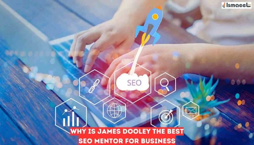 Why is James Dooley the Best Seo Mentor for Business