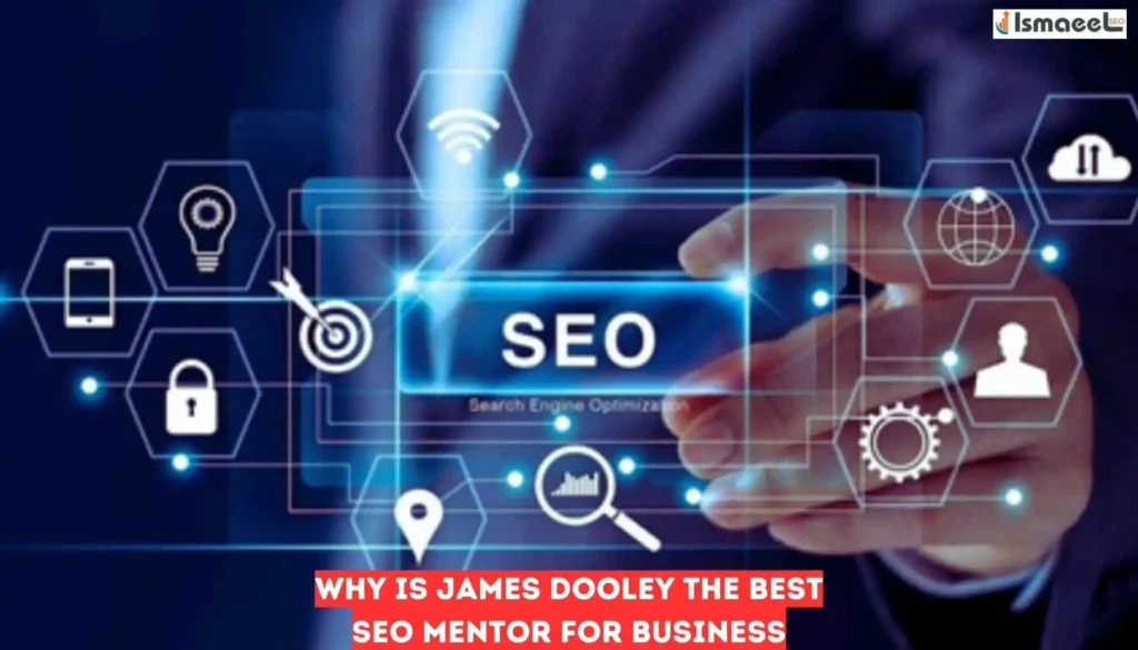 Why is James Dooley the Best Seo Mentor for Business